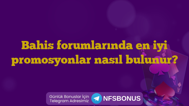 Bahis forumlarında en iyi promosyonlar nasıl bulunur?