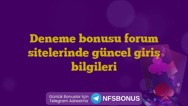 Deneme bonusu forum sitelerinde güncel giriş bilgileri